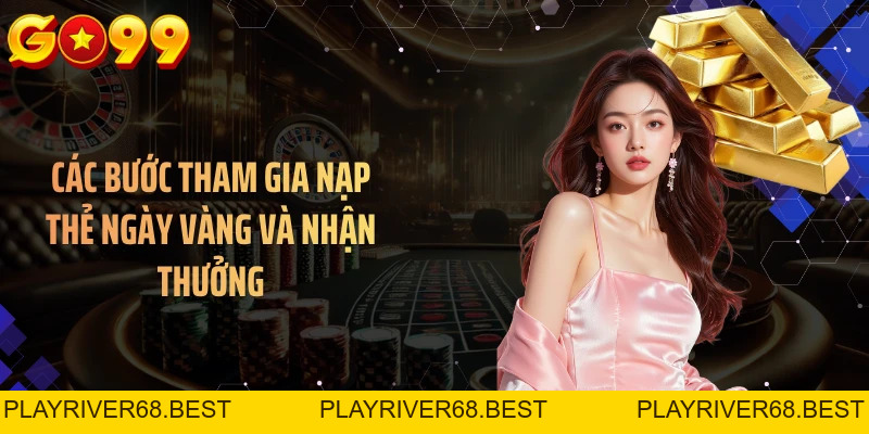 Nạp Ngày Vàng GO99 - Nhận Thưởng Đến 100% Giá Trị Nạp