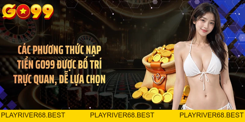 Nạp Tiền GO99 Nhanh Gọn Qua Nhiều Phương Thức Thanh Toán