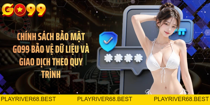 Chính Sách Bảo Mật GO99 - 3 Lớp Giữ Tài Khoản An Toàn