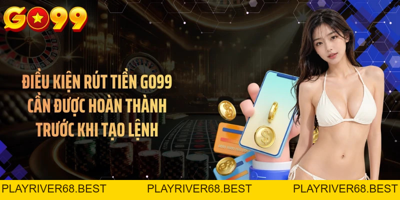 Rút Tiền GO99 An Toàn Qua Nhiều Kênh Nhận Trong Vài Phút