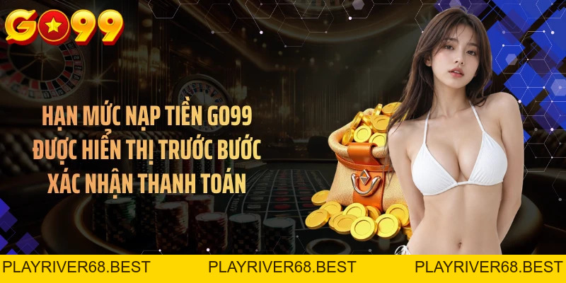 Nạp Tiền GO99 Nhanh Gọn Qua Nhiều Phương Thức Thanh Toán