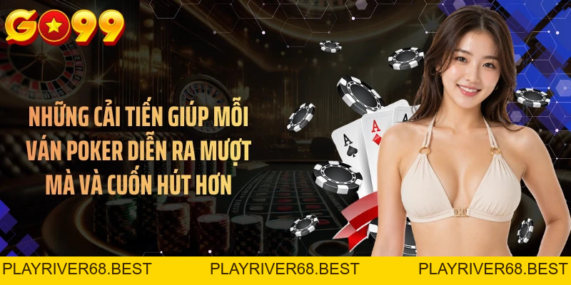Poker Phiên Bản Mới GO99 - Nâng Cấp Trải Nghiệm Chơi Bài