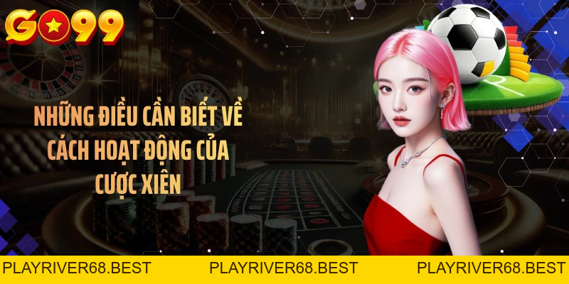 Cược Xiên GO99 - Nhiều Kịch Bản, Càng Ghép Càng Khó Đoán