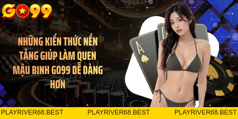 Mậu Binh GO99 - Hướng Dẫn Từ A Đến Z Cho Người Mới Bắt Đầu