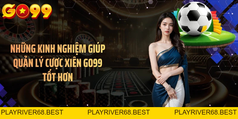 Cược Xiên GO99 - Nhiều Kịch Bản, Càng Ghép Càng Khó Đoán