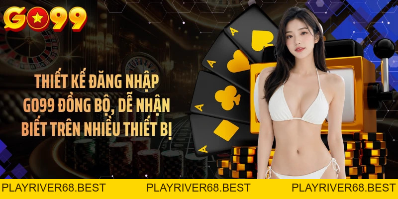 Đăng Nhập GO99 Thuận Tiện Trên Mọi Thiết Bị Chỉ Trong Vài Bước