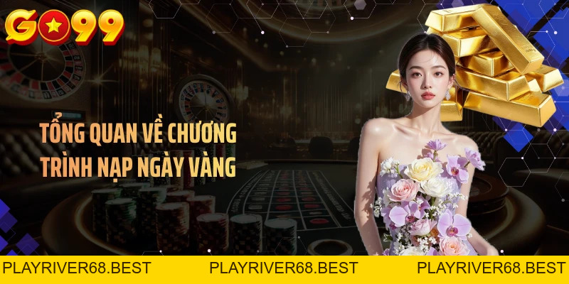 Nạp Ngày Vàng GO99 - Nhận Thưởng Đến 100% Giá Trị Nạp